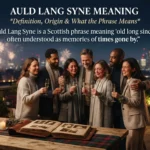 Auld Lang Syne Meaning